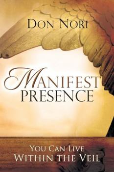 Paperback Manifest Presence: You Can Live Within the Veil Book