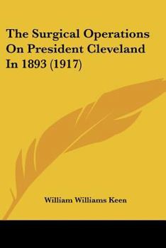 Paperback The Surgical Operations On President Cleveland In 1893 (1917) Book