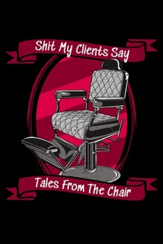 Paperback Shit My Clients Say: Tales From The Chair Book