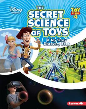 The Secret Science of Toys: A Toy Story Discovery Book