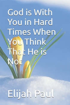 Paperback God is With You in Hard Times When You Think That He is Not Book