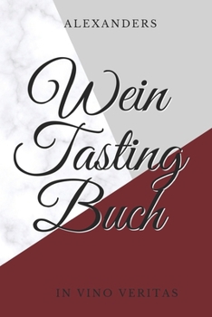 Alexanders Wein Tasting Buch: unvergessliche Weine aus aller Welt
