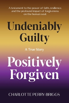 Paperback Undeniably Guilty, Positively Forgiven Book