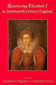 Hardcover Resurrecting Elizabeth I in Seventeenth-Century England Book