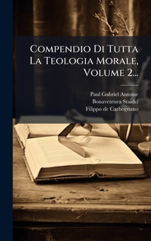 Compendio Di Tutta La Teologia Morale, Volume 2... (Italian Edition)