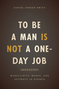 Hardcover To Be a Man Is Not a One-Day Job: Masculinity, Money, and Intimacy in Nigeria Book