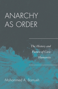 Paperback Anarchy as Order: The History and Future of Civic Humanity Book