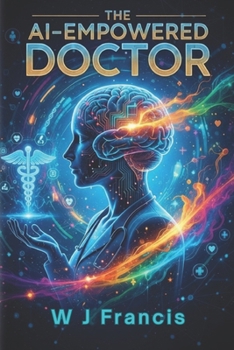 The AI-Empowered Doctor: How the Doctor–AI Partnership Is Revolutionizing Diagnosis, Treatment, and Human Health