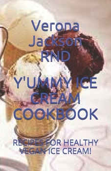 Paperback Yummy Ice Cream Cookbook: Recipes for Healthy Vegan Ice Cream! Book