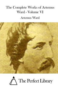 Paperback The Complete Works of Artemus Ward - Volume VI Book