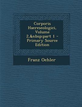 Paperback Corporis Haereseologici, Volume 2, Part 1 [Latin] Book