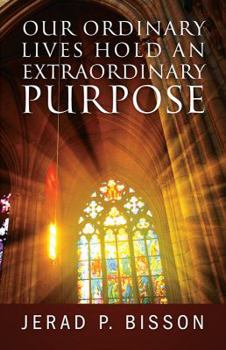Paperback Our Ordinary Lives Hold an Extraordinary Purpose Book