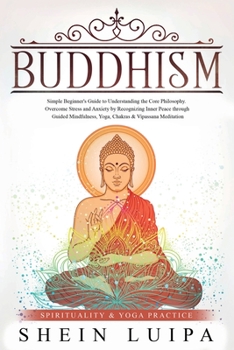 Paperback Buddhism: Simple Beginner's Guide to Understanding the Core Philosophy. Overcome Stress and Anxiety by Recognizing Inner Peace t Book