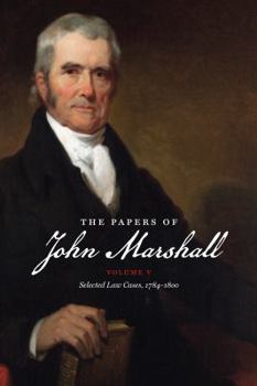 Paperback The Papers of John Marshall: Vol. V: Selected Law Cases, 1784-1800 Book