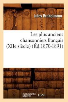 Paperback Les Plus Anciens Chansonniers Français (Xiie Siècle) (Éd.1870-1891) [French] Book