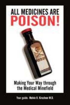 Paperback All Medicines Are Poison!: Making Your Way through the Medical Minefield Book
