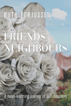 Paperback Friends and Neighbours: A heart-warming journey of self-discovery Book