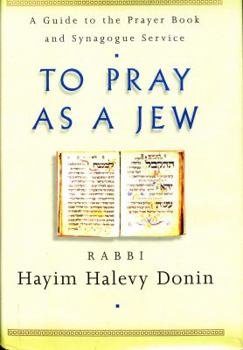 Hardcover To Pray as a Jew: A Guide to the Prayer Book and the Synagogue Service Book