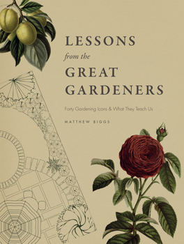 Hardcover Lessons from the Great Gardeners: Forty Gardening Icons and What They Teach Us Book
