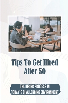 Paperback Tips To Get Hired After 50: The Hiring Process In Today'S Challenging Environment: Job Boards Book