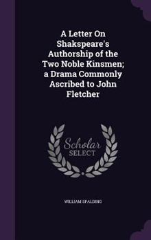 Hardcover A Letter On Shakspeare's Authorship of the Two Noble Kinsmen; a Drama Commonly Ascribed to John Fletcher Book