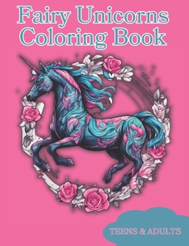 Fairy Unicorn Coloring Book: Awesome Unicorn Coloring Book For Teens And Adults