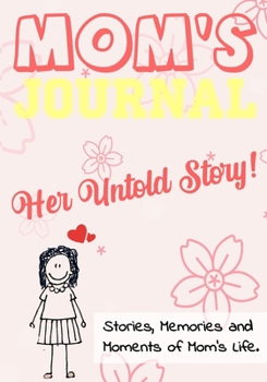 Paperback Mom's Journal - Her Untold Story: Stories, Memories and Moments of Mom's Life: A Guided Memory Journal 7 x 10 inch Book