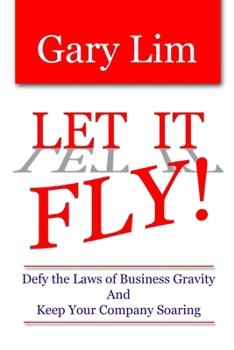 Paperback Let It Fly! Defy the Laws of Business Gravity and Keep Your Company Soaring Book