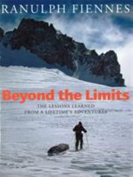 Hardcover Beyond the Limits: The Lessons Learned from a Lifetime's Adventures Book