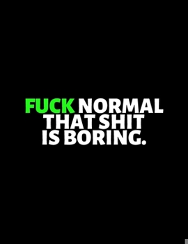 Paperback Fuck Normal That Shit Is Boring: lined professional notebook/Journal. A perfect inspirational gifts for friends and coworkers under 10 dollars: Amazin Book