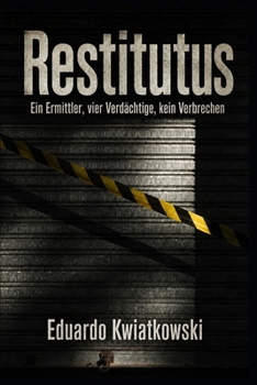 Restitutus: Ein Ermittler, vier Verdächtige, kein Verbrechen (German Edition)
