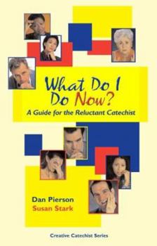 Paperback What Do I Do Now?: A Guide for the Reluctant Catechist Book