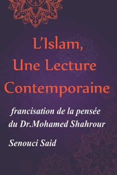 L'Islam, Une Lecture Contemporaine: Une francisation de la pens�e du Dr.Mohamed Shahrour