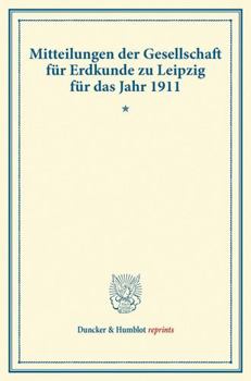 Mitteilungen Der Gesellschaft Fur Erdkunde Zu Leipzig Fur Das Jahr 1911
