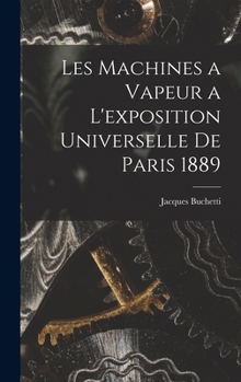 Hardcover Les Machines a Vapeur a L'exposition Universelle De Paris 1889 [French] Book