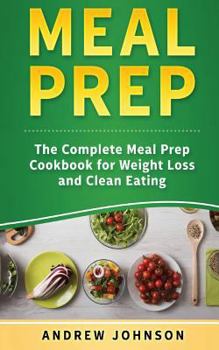 Paperback Meal Prep: The Complete Meal Prep Cookbook For Weight Loss And Clean Eating Book