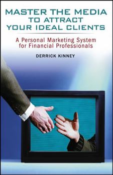 Paperback Master the Media to Attract Your Ideal Clients: A Personal Marketing System for Financial Professionals Book