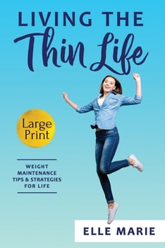 Paperback Living the Thin Life: Weight Maintenance Tips & Strategies for Life [Large Print] Book