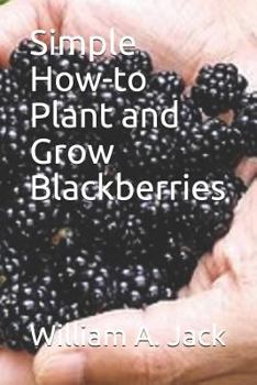 Paperback Simple How-To Plant and Grow Blackberries Book