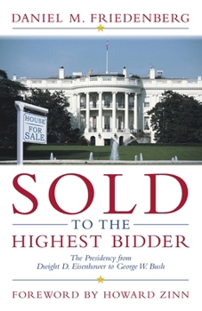 Hardcover Sold to the Highest Bidder: The Presidency from Dwight D. Eisenhower to George W. Bush Book