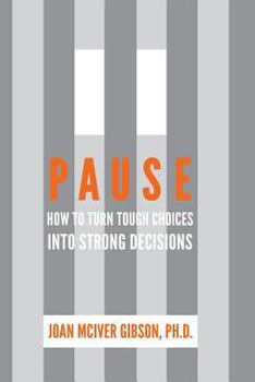 Paperback Pause: How to Turn Tough Choices Into Strong Decisions Book