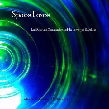 Paperback Space Force, Lord Captain Commander and the Forgotten Flagships Volume 1: On the Swarm of the Unknowing Book