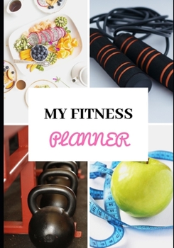 MY FITNESS PLANNER: Healthy lifestyle - Training - Weight loss and muscle mass building - Dietetics - Diet - Physical and mental preparation - Recovery - Re-education - Re-athletisation - Health Sport