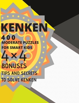 Paperback Kenken Moderate Puzzles for Smart Kids 4?4 Tips and Secrets to Solve Kenken Book