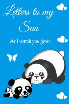 Letters To My Son as I Watch You Grow: 6 X 9 110 Page Blank Journal To Write Letters To Your Son As He Grows Up