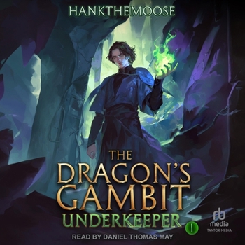 The Dragon’s Gambit: A Progression Fantasy Adventure (Underkeeper Book 1)