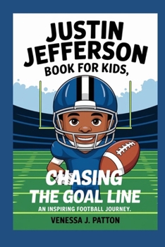 JUSTIN JEFFERSON BOOK FOR KIDS: Chasing the Goal Line: An Inspiring Football Journey