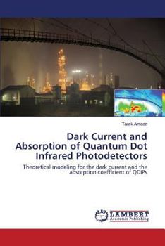 Paperback Dark Current and Absorption of Quantum Dot Infrared Photodetectors Book