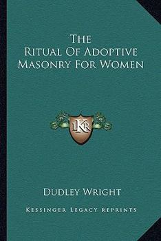 Paperback The Ritual Of Adoptive Masonry For Women Book