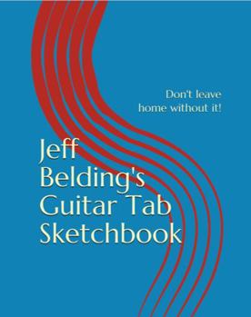 Jeff Belding's Guitar Tab Sketchbook: Over 50 pages of blank guitar tablature and 3 pages of blank chord diagrams for recording your ideas! Repertoire ... 48 licks - great for students and teachers